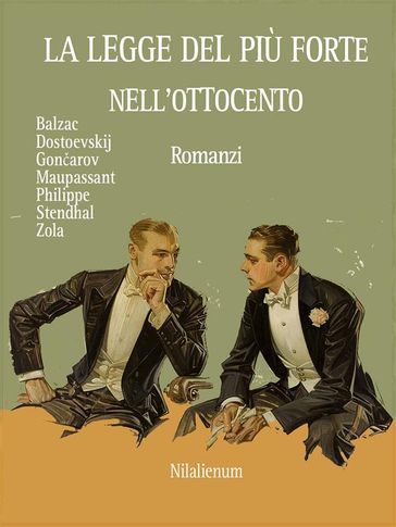 La legge del più forte nell'Ottocento - E. Zola - F. Dostoevskij - G. Maupassant - H. Balzac - I.A. Gonarov - L. Philippe - Stendhal