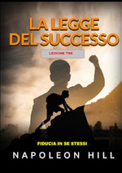 La legge del successo. Lezione 3: fiducia in te stesso