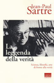 La leggenda della verità. Scienza, filosofia, arte di fronte alla verità