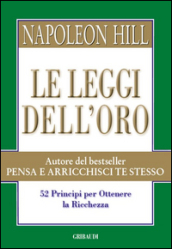 Le leggi dell oro. 52 principi per ottenere la ricchezza