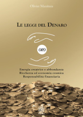 Le leggi del denaro. Energia creatrice e abbondanza. Ricchezza ed economia cosmica. Responsabilità finanziaria