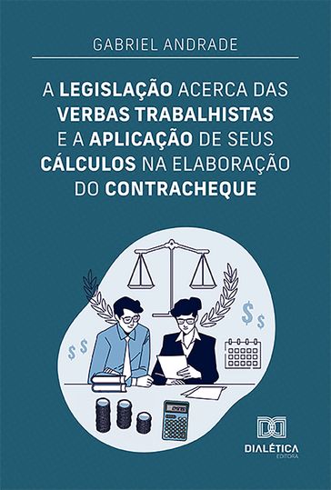 A legislação acerca das verbas trabalhistas e a aplicação de seus cálculos na elaboração do contracheque - Gabriel Andrade