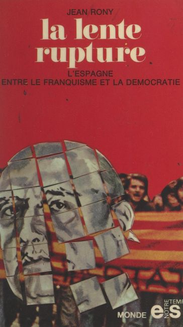 La lente rupture : l'Espagne, du franquisme à la démocratie - Jean Rony