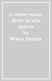 Il leone rosso. Elisir di vita eterna