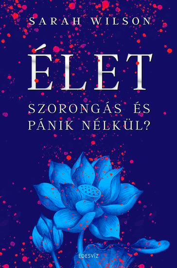 Élet szorongás és pánik nélkül - Sarah Wilson