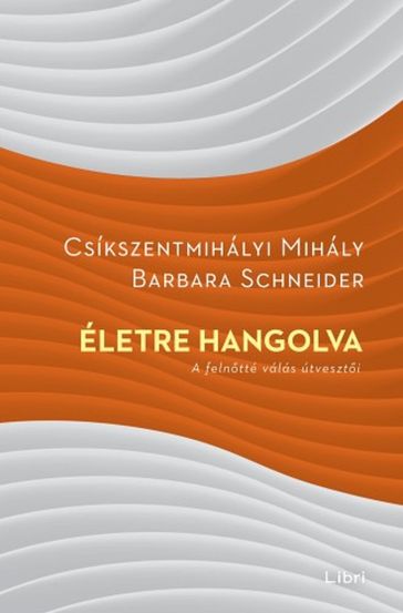 Életre hangolva - Barbara Schneider - Mihály Csíkszentmihályi
