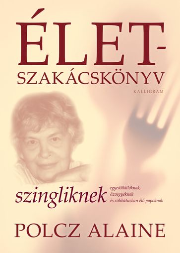 Életszakácskönyv szingliknek - Polcz Alaine