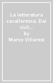 La letteratura cavalleresca. Dai cicli medievali all Ariosto