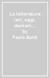 La letteratura ieri, oggi, domani. Vol. 3.2. Per le Scuole superiori. Con e-book. Con espansione online