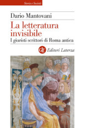 La letteratura invisibile. I giuristi scrittori di Roma antica