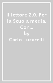 Il lettore 2.0. Per la Scuola media. Con e-book. Con espansione online. Vol. 3