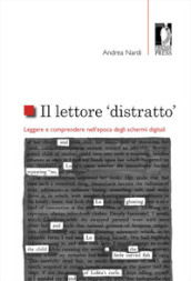 Il lettore «distratto». Leggere e comprendere nell epoca degli schermi digitali