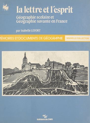 La lettre et l'esprit : géographie scolaire et géographie savante en France - Isabelle Lefort