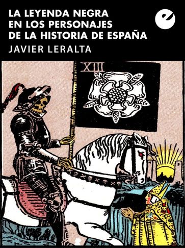 La leyenda negra en los personajes de la historia de España - Javier Leralta