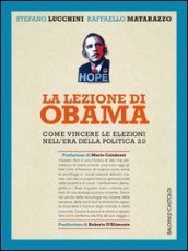 La lezione di Obama. Come vincere le elezioni nell era della politica 2.0