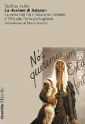 La «lezione di Salazar». Le relazioni tra il fascismo italiano e l Estado Novo portoghese