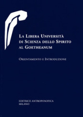 La libera università di scienza dello spirito al Goetheanum. Orientamento e introduzione