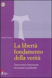 La libertà fondamento della verità. Ermeneutica francescana del pensare occidentale