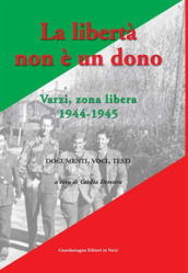 La libertà non è un dono. Varzi, zona libera 1944-1945