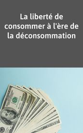 La liberté de consommer à l ère de la déconsommation