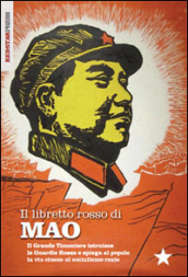 Il libretto rosso di Mao. Il Grande Timoniere istruisce le Guardie Rosse e spiega al popolo la via cinese al socialismo reale