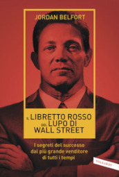 Il libretto rosso del lupo di Wall Street. I segreti del successo dal più grande venditore di tutti i tempi