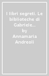 I libri segreti. Le biblioteche di Gabriele D Annunzio