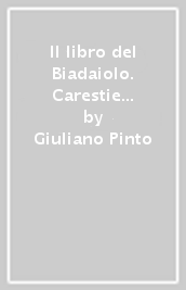 Il libro del Biadaiolo. Carestie e annona a Firenze dalla metà del  200 al 1348