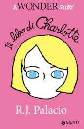 Il libro di Charlotte. A Wonder story