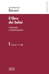 Il libro dei Salmi. Commento e attualizzazione. Vol. 1: Salmi 1-50