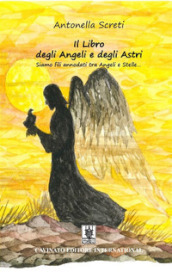 Il libro degli angeli e degli astri. Siamo fili annodati tra angeli e stelle.... Ediz. illustrata