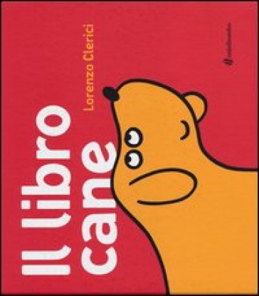 Il libro cane. Ediz. illustrata - Lorenzo Clerici