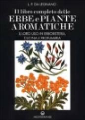 Il libro completo delle erbe e piante aromatiche. Il loro uso in erboristeria, cucina e profumeria