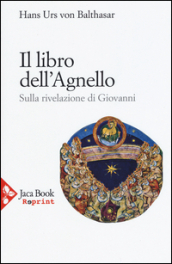 Il libro dell Agnello. Sulla rivelazione di Giovanni