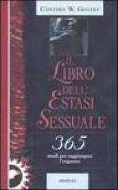 Il libro dell estasi sessuale. 365 modi per raggiungere l orgasmo