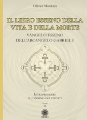 Il libro esseno della vita e della morte. Vangelo esseno dell Arcangelo Gabriele