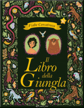 Il libro della giungla da Rudyard Kipling. Fiabe cercatrova. Ediz. a colori