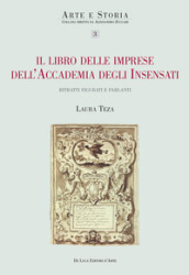 Il libro delle imprese dell Accademia degli Insensati. Ritratti figurati e parlanti