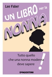 Un libro per la nonna - Tutto quello che una nonna moderna deve sapere