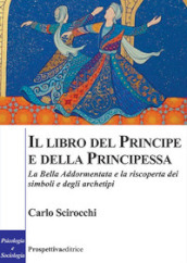 Il libro del principe e della principessa. La Bella Addormentata e la riscoperta dei simboli e degli archetipi