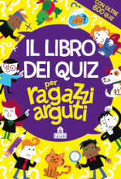 Il libro dei quiz per ragazzi arguti