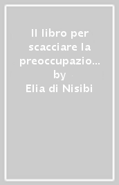 Il libro per scacciare la preoccupazione. Ediz. italiana e araba