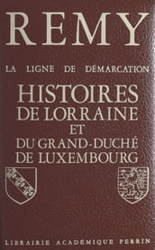 La ligne de démarcation (5). Histoires de Lorraine et du Grand Duché de Luxembourg