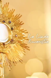 La linda eucharistia (Beautiful Eucharist Spanish Edition)