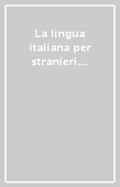 La lingua italiana per stranieri. Corso elementare ed intermedio. Chiave degli esercizi e dei test