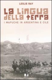 La lingua della terra. I Mapuche in Argentina e Cile