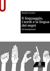 Il linguaggio, i sordi e la lingua dei segni. Un introduzione