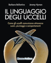 Il linguaggio degli uccelli. Come gli uccelli comunicano attraverso suoni, piumaggi e comportamenti