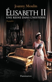 Élisabeth II : Une reine dans l histoire