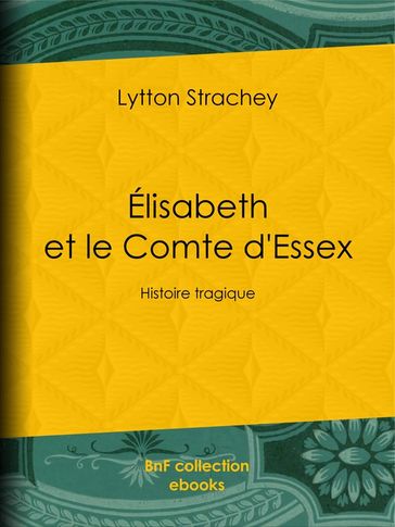 Élisabeth et le Comte d'Essex - Lytton Strachey